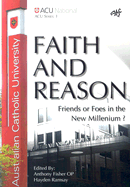 Faith and Reason: Friends or Foes in the New Millennium?