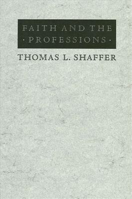 Faith and the Professions - Shaffer, Thomas L