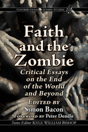Faith and the Zombie: Critical Essays on the End of the World and Beyond