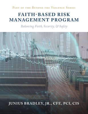 Faith Based Risk Management Program: Balancing Faith, Security, & Safety - Bradley, Cfe Pci