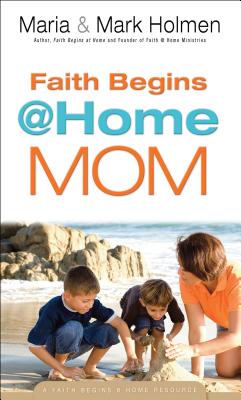 Faith Begins @ Home Mom - Holmen, Maria, and Holmen, Mark