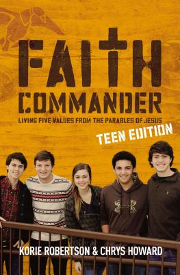 Faith Commander, Teen Edition: Living Five Values from the Parables of Jesus - Robertson, Korie, and Howard, Chrys