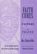 Faith Cures, and Answers to Prayer: The Life and Work of the First African American Healing Evangelist