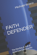 Faith Defender: The Decline & Fall of American Christianity