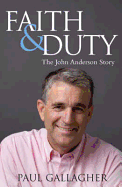 Faith & Duty: The John Anderson Story: The Authorised Biography of an Australian Deputy Prime Minister