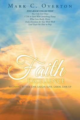 Faith Excellence: Becoming Better: Live, Laugh, Love, Labor, Link Up - Overton, Mark C