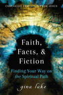 Faith, Facts, and Fiction: Finding Your Way on the Spiritual Path