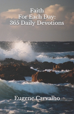 Faith for Each Day: 365 Daily Devotions - Carvalho, Eugene