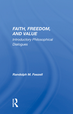 Faith, Freedom, and Value: Introductory Philosophical Dialogues - Feezell, Randolph M.
