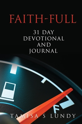 Faith-Full 31 Day Devotional and Journal: Filling up on the Word of God - Lundy, Tamisa S