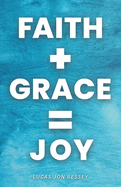 Faith + Grace = Joy: Receiving a Life of Joy in Jesus
