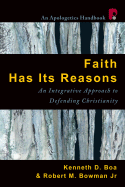 Faith Has Its Reasons: Integrative Approaches to Defending the Christian Faith