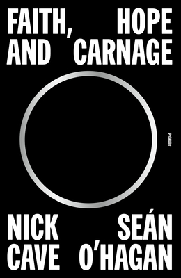 Faith, Hope and Carnage - Cave, Nick, and O'Hagan, Sen