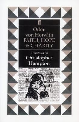 Faith, Hope, and Charity: A Little Dance of Death in Five Acts - Horvath, Odon Von, and Von Horvath, Odon, and Van Horvath, Oedoen