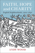 Faith, Hope and Charity: English Neighbourhoods, 1500-1640