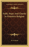 Faith, Hope and Charity in Primitive Religion