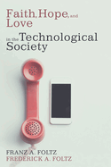 Faith, Hope, and Love in the Technological Society