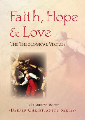 Faith, Hope and Love: The Theological Virtues - Pinsent, Andrew, Fr.