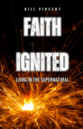 Faith Ignited: Living in the Supernatural