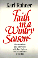 Faith in a Wintry Season: Conversations & Interviews with Karl Rahner in the Last Years of His Life