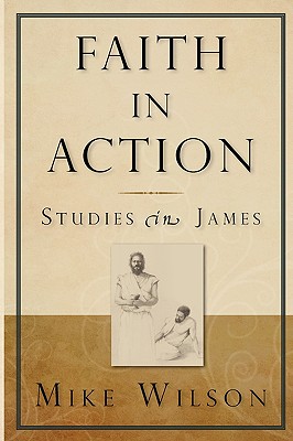 Faith in Action, Studies in James - Wilson, Mike