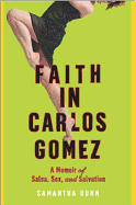 Faith in Carlos Gomez: A Memoir of Salsa, Sex, and Salvation
