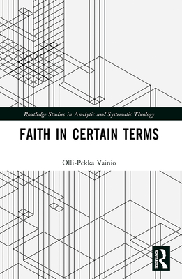 Faith in Certain Terms - Vainio, Olli-Pekka