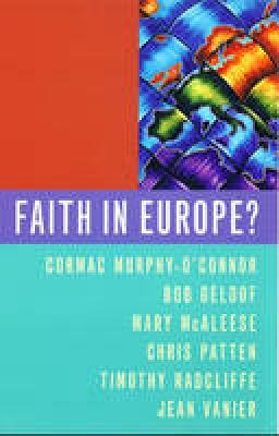 Faith in Europe?: The Cardinal's Lectures - Geldof, Bob, and McAleese, Mary, and Patten, Chris