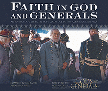 Faith in God and Generals: An Anthology of Faith, Hope, and Love in the American Civil War - Baehr, Ted (Compiled by), and Wales, Susan Huey (Compiled by), and Maxwell, Ron (Foreword by)
