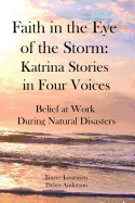 Faith in the Eye of the Storm: Katrina Stories in Four Voices: Belief at Work During Natural Disasters