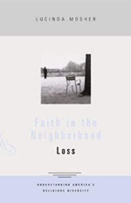Faith in the Neighborhood: Loss - Mosher, Lucinda
