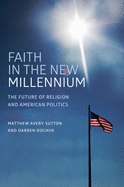 Faith in the New Millennium: The Future of Religion and American Politics