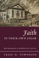 Faith in Their Own Color: Black Episcopalians in Antebellum New York City