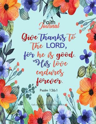 Faith Journal: Faith Journaling Notebook for Bible Study: Give Thanks to the Lord, for He Is Good. His Love Endures Forever: 8.5 X 11 Big Large Lined Journal Notebook with Bible Study Prompts - Journals, Blank Books 'n'