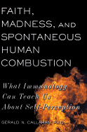 Faith, Madness, and Spontaneous Human Combustion: What Immunology Can Teach Us about Self-Perception - Callahan, Gerald N, PhD