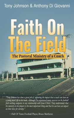Faith On The Field: The Pastoral Ministry Of A Coach - Di Giovanni, Anthony, and Johnson, Tony