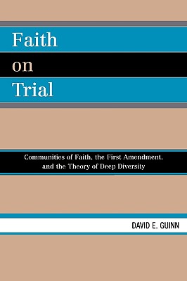 Faith on Trial: Communities of Faith, the First Amendment, and the Theory of Deep Diversity - Guinn, David E