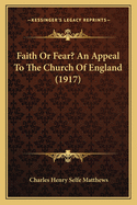 Faith Or Fear? An Appeal To The Church Of England (1917)