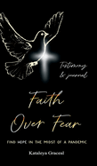 Faith Over Fear: Find Hope in the Midst of a Pandemic: Testimony and Journal edition