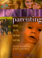 Faith Parenting: Parents Like You Can Grow Faith Kids - Wamberg, Steve, and Conaway, John, and Wright, H Norman, Dr. (Foreword by)