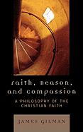 Faith, Reason, and Compassion: A Philosophy of the Christian Faith