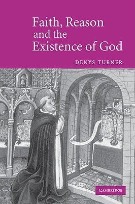 Faith, Reason and the Existence of God - Turner, Denys