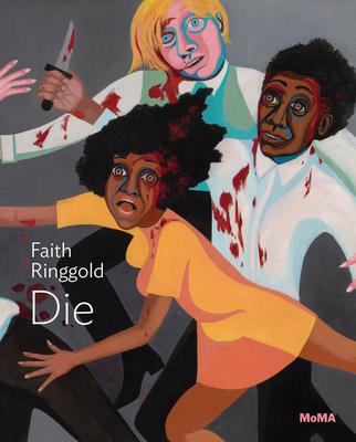 Faith Ringgold: Die: MoMA One on One Series - Ringgold, Faith, and Monahan, Anne (Text by)