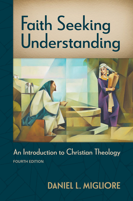 Faith Seeking Understanding, Fourth Ed.: An Introduction to Christian Theology - Migliore, Daniel L