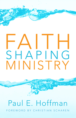 Faith Shaping Ministry - Hoffman, Paul E, and Scharen, Christian (Foreword by)