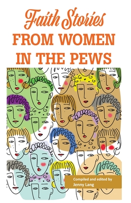 Faith Stories from Women in the Pews - Lang, Jennifer (Compiled by)