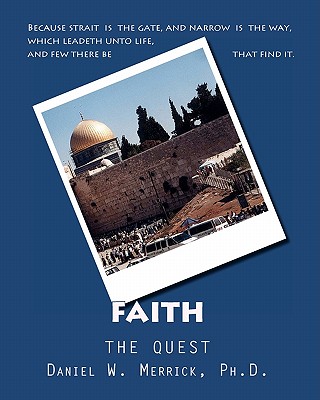 FAITH The Quest - Merrick Ph D, Daniel W