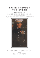 Faith Through the Storm: Memoirs of Major James Capers, Jr.