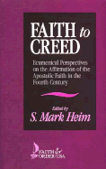 Faith to Creed: Ecumenical Perspectives on the Affirmation of the Apostolic Faith in the Fourth Century - Heim, S Mark (Editor)