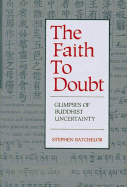 Faith to Doubt: Glimpses of Buddhist Uncertainty